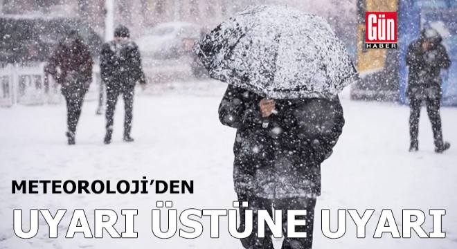 Meteoroloji'den uyarı üstüne uyarı
