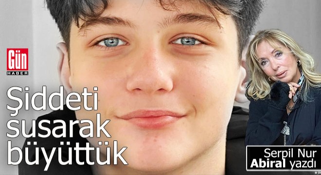Susarak büyüttüğümüz şiddet