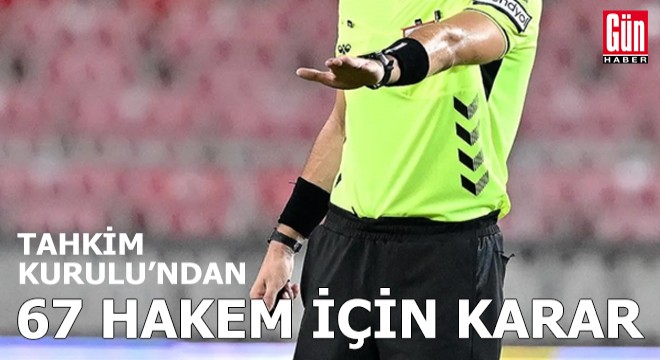 Tahkim Kurulu'ndan 67 hakem için karar