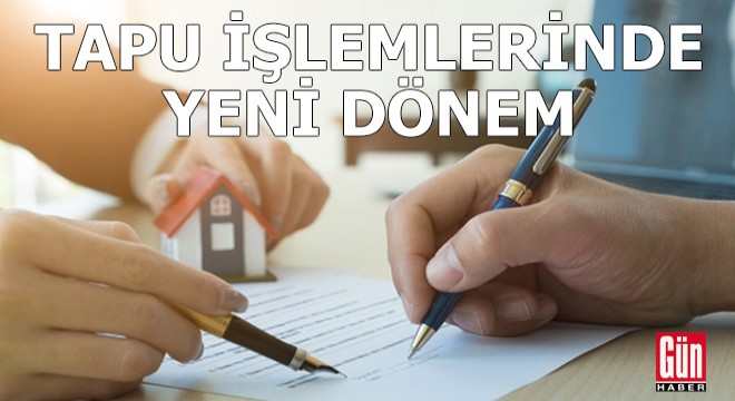 Tapu işlemlerinde yeni dönem