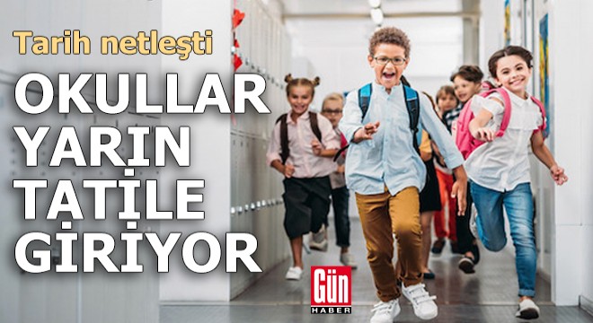 Tarih netleşti: Okullar yarın tatile giriyor