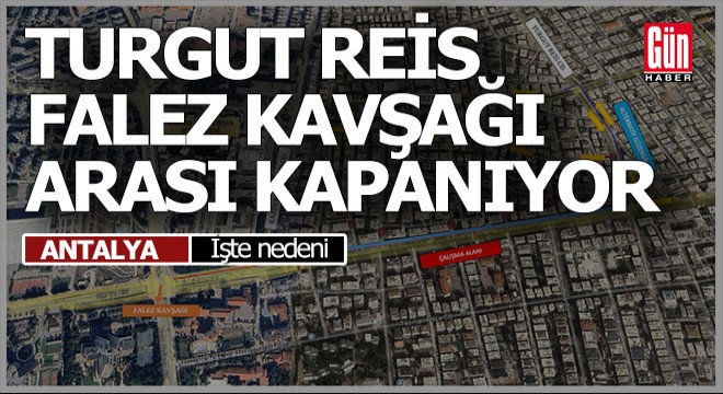 Turgut Reis Caddesi ile Falez Kavşağı arası trafiğe kapatılacak