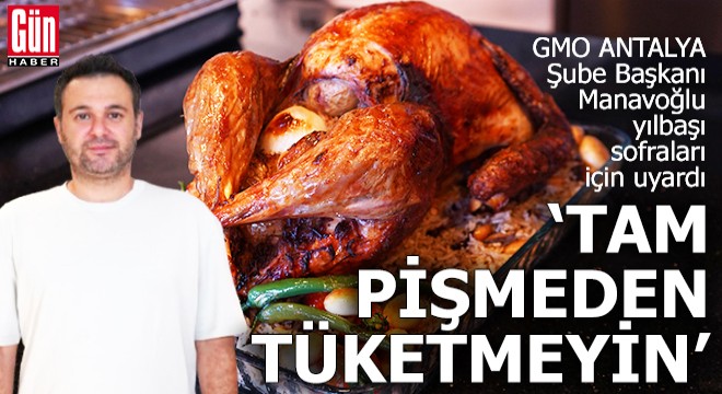 GMO Antalya Şube Başkanı Manavoğlu yılbaşı sofraları için uyardı